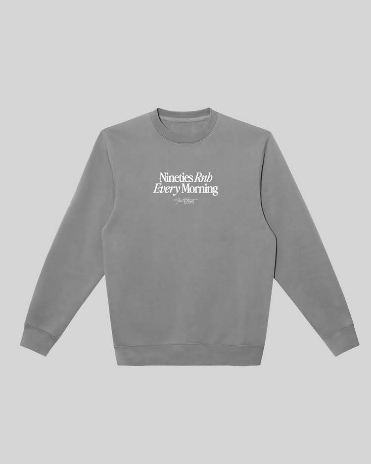 Nineties Rnb Every Morning Grey Crewneck Sweatshirt - trainofthoughtcollective