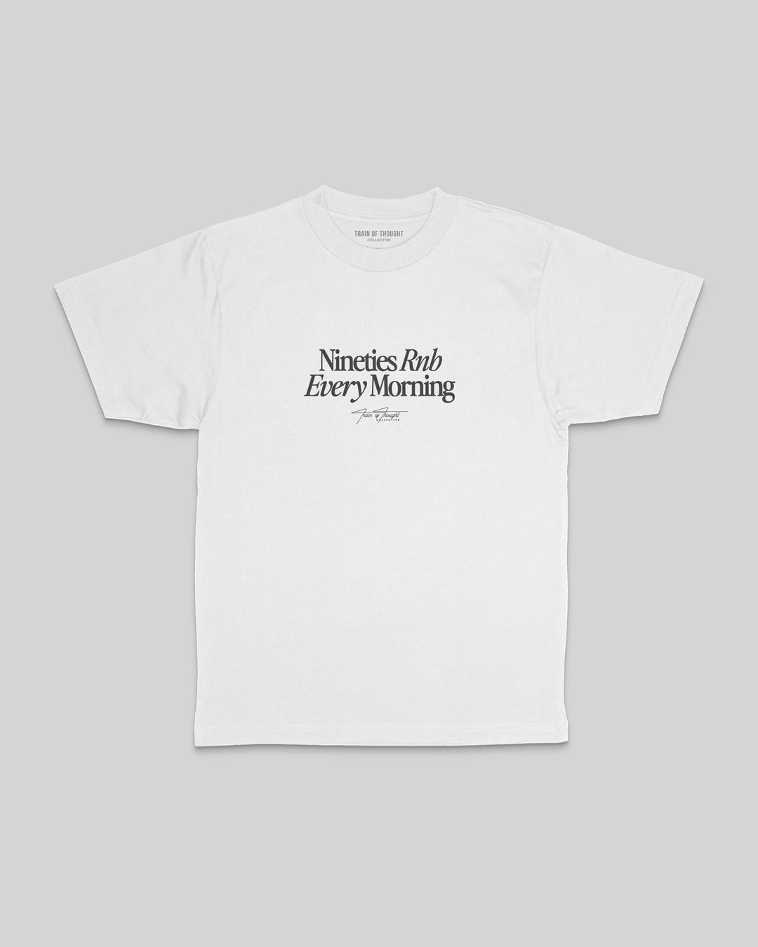 Nineties Rnb Every Morning $8 Tee V1 - trainofthoughtcollective
