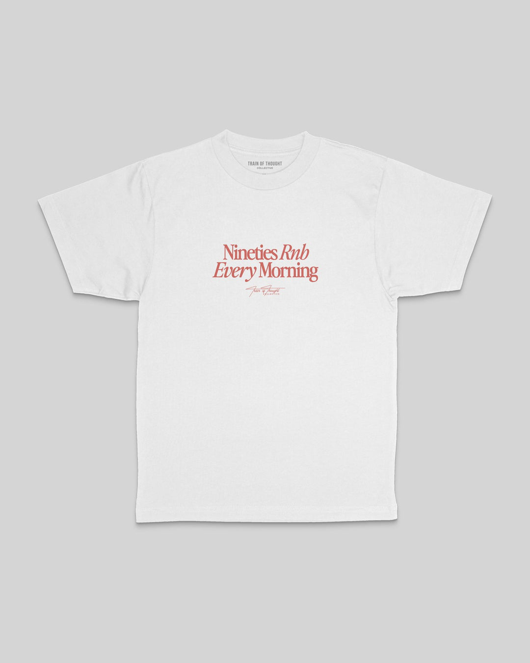Nineties Rnb Every Morning $8 Tee V2 - trainofthoughtcollective
